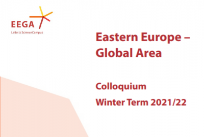 Leibniz ScienceCampus “Eastern Europe – Global Area” (EEGA) – Winter Term Colloquium